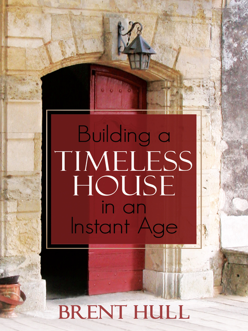 Title details for Building a Timeless House in an Instant Age by Brent Hull - Available